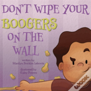 Don'T Wipe Your Boogers On The Wall