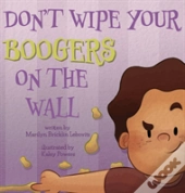 Don'T Wipe Your Boogers On The Wall