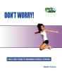 Don'T Worry!: A Self Help Guide To Manag - Preview