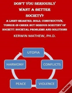 Capa do artigo Don'T You Seriously Want A Better Society? A Light-Hearted, Bold, Constructive,
