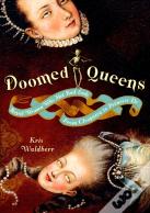 Doomed Queens; Royal Women Who Met Bad Ends