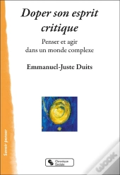 Doper Son Esprit Critique : Penser Et Agir Dans Un Monde Complexe