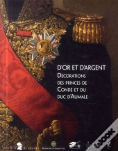 D'Or Et D'Argent Decorations Des Princes De Conde Et Du Duc D'Aumale