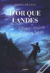D'Or Que Landes ; Où L'Étrange Aventure D'Harvey Squire