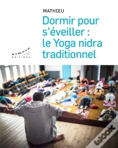 Dormir Pour S'Éveiller ; Le Yoga Nidra Traditionnel