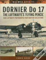Dornier Do 17 The Luftwaffe'S 'Flying Pencil'