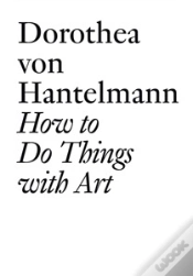 Capa do artigo Dorothea Von Hantelmann : How To Do Things With Art