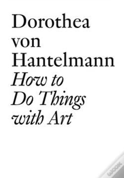 Capa do artigo Dorothea Von Hantelmann : How To Do Things With Art