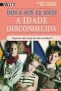 Dos 6 aos 12 Anos - A Idade Desconhecida - Preview