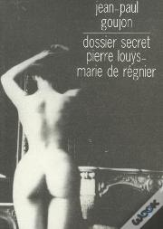 Dossier Secret ; Pierre Louys-Marie De Regnier