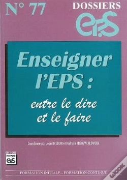 Capa do artigo Dossiers Eps T.77; Enseigner L'Eps ; Entre Le Dire Et Le Faire