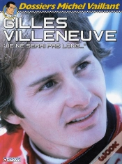 Capa do artigo Dossiers Michel Vaillant Tome 10 : Gilles Villeneuve, Je Ne Serai Pas Long...