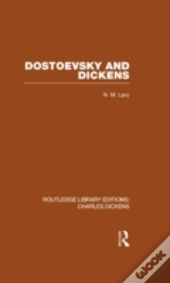 Dostoevsky And Dickens: A Study Of Literary Influence (Rle Dickens)