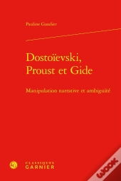 Dostoïevski, Proust Et Gide : Manipulation Narrative Et Ambiguïté