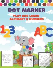 Dot Markers Activity Book Play And Learn Alphabet & Numbers