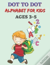 Dot To Dot Alphabet For Kids Ages 3-5