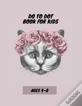 Dot To Dot Book For Kids Ages 4-8