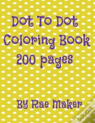 Dot To Dot Coloring Book 200 Pages