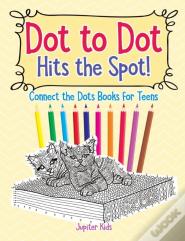Dot To Dot Hits The Spot! Connect The Dots Books For Teens