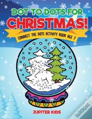 Dot To Dots For Christmas! Connect The Dots Activity Book Age 7