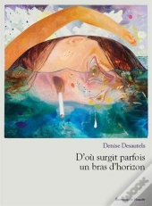D'Ou Surgit Parfois Un Bras D'Horizon