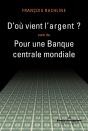 D'Où Vient L'Argent ; Pour Une Banque Centrale Mondiale - Preview