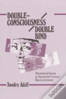 Double-Consciousness/Double Bind