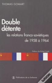 Double Détente : Les Relations Franco-Soviétiques De 1958 À 1964
