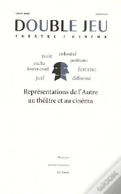 Double Jeu : Représentations De L'Autre Au Théâtre Et Au Cinéma