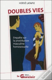 Doubles Vies, Enquête Sur La Prostitution Masculine Homosexuelle