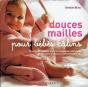 Douces Mailles Pour Bébés Câlins ; Plus De 20 Modèles Pour Accompagner Votre Bébé De Ses Premiers Jours À Ses Premiers Pas - Preview