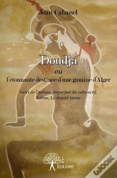 Doudja Ou L'Étonnante Destinée D'Une Gamine D'Alger ; Djemaâ, Imparfait Du Subjonctif, Eaune, Le Dossier Jaune
