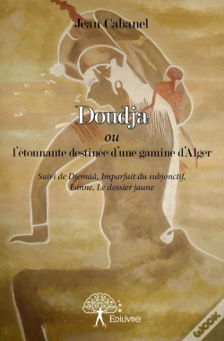 Capa do artigo Doudja Ou L'Étonnante Destinée D'Une Gamine D'Alger ; Djemaâ, Imparfait Du Subjonctif, Eaune, Le Dossier Jaune
