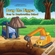 Doug The Digger Goes To Construction School