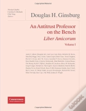 Douglas H. Ginsburg, Liber Amicorum T.1 ; An Antitrust Professor On The Bench