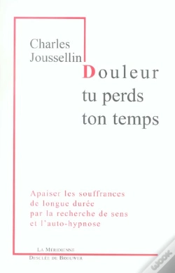 Capa do artigo Douleur, Tu Perds Ton Temps : Apaiser Les Souffrances De Longue Durée Par La Recherche De Sens Et L'Auto-Hypnose