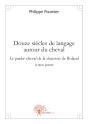 Douze Siècles De Langage Autour Du Cheval ; Le Parler Cheval De La Chanson De Roland À Nos Jours - Preview