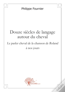 Capa do artigo Douze Siècles De Langage Autour Du Cheval ; Le Parler Cheval De La Chanson De Roland À Nos Jours