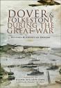 Dover And Folkestone During The Great War - Preview