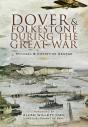 Dover And Folkestone During The Great War - Preview