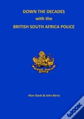 Down The Decades With The British South African Police