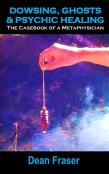 Dowsing, Ghosts & Psychic Healing