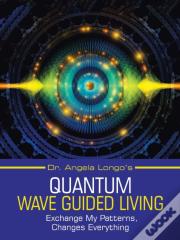 Dr. Angela Longo'S Quantum Wave Guided Living