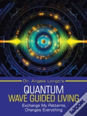 Dr. Angela Longo'S Quantum Wave Guided Living