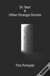 Dr. Bart & Other Strange Stories