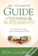Dr. Colbert'S Guide To Vitamins And Supplements