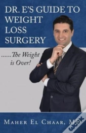 Dr. E'S Guide To Weight Loss Surgery......The Weight Is Over!