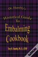 Dr. Hambly'S Historical Guide To Embalming Cookbook