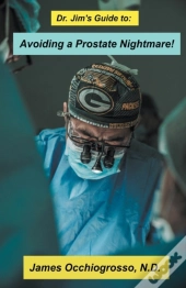 Dr. Jim′S Guide To Avoiding A Prostate Nightmare