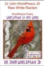 Dr John Worldpeace Jd     Raw White Racism - Preview